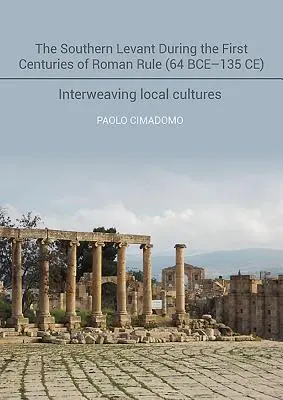 Południowy Lewant w pierwszych wiekach panowania rzymskiego (64 p.n.e.-135 n.e.): Przenikanie się lokalnych kultur - The Southern Levant During the First Centuries of Roman Rule (64 Bce-135 Ce): Interweaving Local Cultures
