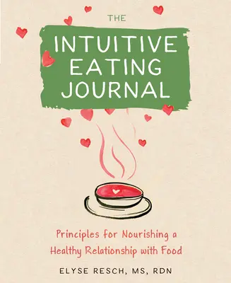 Dziennik intuicyjnego odżywiania: Twoja podróż z przewodnikiem w celu odżywiania zdrowej relacji z jedzeniem - The Intuitive Eating Journal: Your Guided Journey for Nourishing a Healthy Relationship with Food