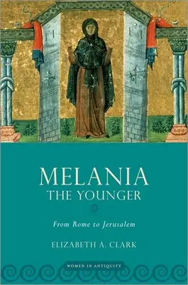 Melania Młodsza: Z Rzymu do Jerozolimy - Melania the Younger: From Rome to Jerusalem