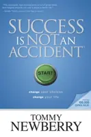 Sukces nie jest przypadkiem: Zmień swoje wybory; zmień swoje życie - Success Is Not an Accident: Change Your Choices; Change Your Life