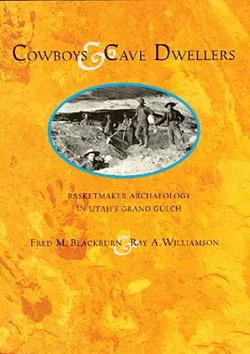 Kowboje i mieszkańcy jaskiń: Archeologia koszykarzy z Grand Gulch w Utah - Cowboys and Cave Dwellers: Basketmaker Archaeology of Utah's Grand Gulch