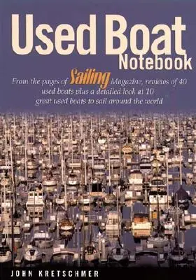 Used Boat Notebook: Ze stron Sailing Magazine, recenzje 40 używanych łodzi plus szczegółowe spojrzenie na 10 świetnych używanych łodzi do żeglowania w okolicy - Used Boat Notebook: From the Pages of Sailing Magazine, Reviews of 40 Used Boats Plus a Detailed Look at 10 Great Used Boats to Sail Aroun