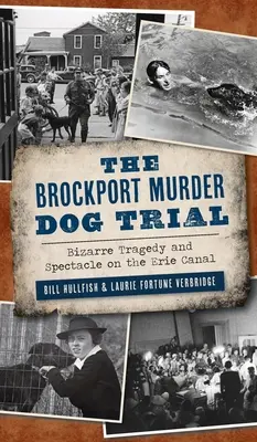 Brockport Murder Dog Trial: Dziwaczna tragedia i spektakl na kanale Erie - Brockport Murder Dog Trial: Bizarre Tragedy and Spectacle on the Erie Canal