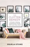The Clutter Remedy: Przewodnik po organizacji dla tych, którzy kochają swoje rzeczy - The Clutter Remedy: A Guide to Getting Organized for Those Who Love Their Stuff