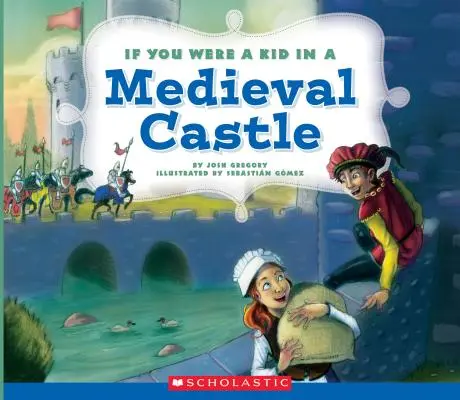 Gdybyś był dzieckiem w średniowiecznym zamku (If You Were a Kid) - If You Were a Kid in a Medieval Castle (If You Were a Kid)