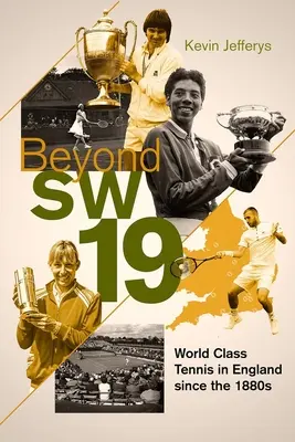 Beyond Sw19: Tenis turniejowy w Wielkiej Brytanii od 1880 roku - Beyond Sw19: Tournament Tennis in Britain Since the 1880s