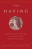 Posiadanie: Sekretna sztuka odczuwania i bogacenia się - The Having: The Secret Art of Feeling and Growing Rich