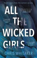 All The Wicked Girls - Wciągający thriller z wielkim sercem, dla fanów Ostrych przedmiotów. - All The Wicked Girls - The addictive thriller with a huge heart, for fans of Sharp Objects