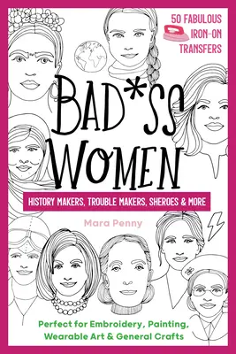 Badass Women - twórczynie historii, sprawczynie kłopotów, bohaterki i nie tylko - idealne do haftowania, malowania, noszenia i ogólnego rękodzieła - Badass Women - History Makers, Trouble Makers, Sheroes & More - Perfect for Embroidery, Painting, Wearable Art & General Crafts