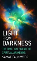 Światło z ciemności: Praktyczna nauka duchowego przebudzenia - Light from Darkness: The Practical Science of Spiritual Awakening