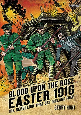 Blood Upon the Rose: Wielkanoc 1916: Bunt, który wyzwolił Irlandię - Blood Upon the Rose: Easter 1916: The Rebellion That Set Ireland Free