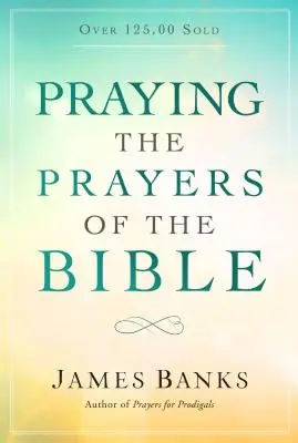 Modlitwy biblijne - Praying the Prayers of the Bible