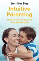 Intuicyjne rodzicielstwo: Jak dostroić się do swojej wrodzonej mądrości - Intuitive Parenting: How to Tune in to Your Innate Wisdom