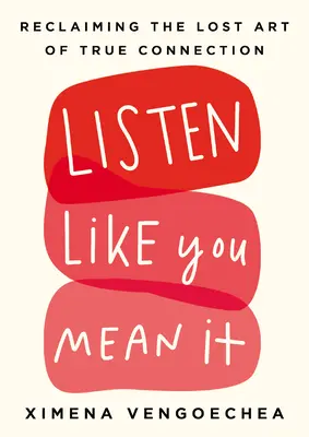 Listen Like You Mean It: Odzyskiwanie utraconej sztuki prawdziwego połączenia - Listen Like You Mean It: Reclaiming the Lost Art of True Connection