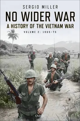 No Wider War: Historia wojny w Wietnamie, tom 2: 1965-75 - No Wider War: A History of the Vietnam War Volume 2: 1965-75