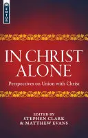 Tylko w Chrystusie: Perspektywy unii z Chrystusem - In Christ Alone: Perspectives on Union with Christ