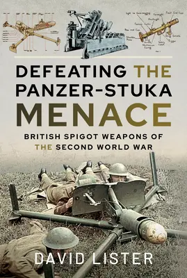 Pokonać zagrożenie Panzer-Stuka: brytyjska broń czopowa z czasów II wojny światowej - Defeating the Panzer-Stuka Menace: British Spigot Weapons of the Second World War