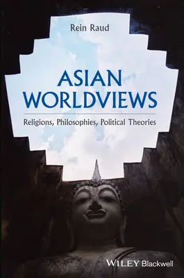 Azjatyckie światopoglądy: Religie, filozofie, teorie polityczne - Asian Worldviews: Religions, Philosophies, Political Theories