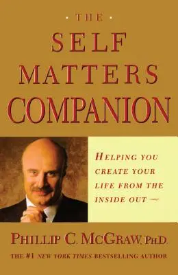 The Self Matters Companion: Pomoc w tworzeniu własnego życia od wewnątrz - The Self Matters Companion: Helping You Create Your Life from the Inside Out