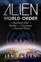 Alien World Order: Reptiliański plan podziału i podboju rasy ludzkiej - Alien World Order: The Reptilian Plan to Divide and Conquer the Human Race