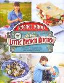 Moja mała francuska kuchnia - ponad 100 przepisów z gór, rynków i wybrzeży Francji - My Little French Kitchen - Over 100 recipes from the mountains, market squares and shores of France