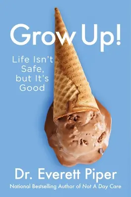 Dorośnij! Życie nie jest bezpieczne, ale jest dobre - Grow Up!: Life Isn't Safe, But It's Good