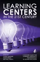 Centra kształcenia w XXI wieku: Nowoczesny przewodnik dla specjalistów ds. pomocy w nauce w szkolnictwie wyższym - Learning Centers in the 21st Century: A Modern Guide for Learning Assistance Professionals in Higher Education