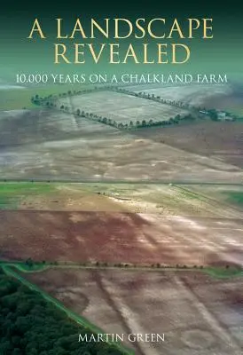 A Landscape Revealed: 10 000 lat na farmie Chalkland - A Landscape Revealed: 10,000 Years on a Chalkland Farm