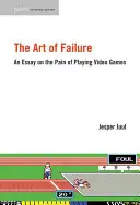Sztuka porażki: Esej o bólu grania w gry wideo - The Art of Failure: An Essay on the Pain of Playing Video Games