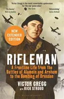 Rifleman - Nowe wydanie - Życie na pierwszej linii frontu od bitew pod Alamein i Arnhem do bombardowania Drezna - Rifleman - New edition - A Frontline Life from the Battles of Alamein and Arnhem to the Bombing of Dresden