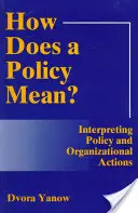 Jakie znaczenie ma polityka? Interpretacja polityki i działań organizacyjnych (poprawiona) - How Does a Policy Mean? Interpreting Policy and Organizational Actions (Revised)