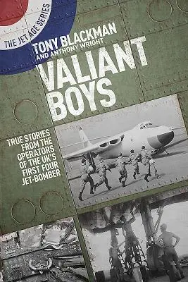 Valiant Boys: Prawdziwe historie operatorów pierwszego brytyjskiego bombowca czterosilnikowego - Valiant Boys: True Stories from the Operators of the Uk's First Four-Jet Bomber