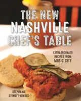 Nowy stół szefa kuchni w Nashville: Niezwykłe przepisy z Music City - The New Nashville Chef's Table: Extraordinary Recipes from Music City