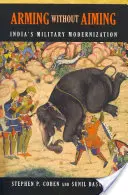 Zbrojenie bez celowania: Modernizacja wojskowa Indii - Arming Without Aiming: India's Military Modernization