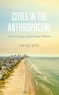 Miasta w antropocenie: Nowa ekologia i polityka miejska - Cities in the Anthropocene: New Ecology and Urban Politics