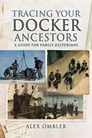 Śledzenie przodków Dockera: Przewodnik dla historyków rodzinnych - Tracing Your Docker Ancestors: A Guide for Family Historians