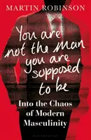 Nie jesteś mężczyzną, którym powinieneś być - w głąb chaosu współczesnej męskości - You Are Not the Man You Are Supposed to Be - Into the Chaos of Modern Masculinity