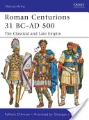 Centurioni rzymscy 31 p.n.e. - 500 n.e: Klasyczne i późne imperium - Roman Centurions 31 BC-AD 500: The Classical and Late Empire