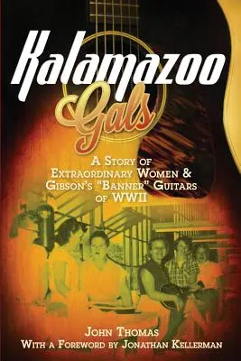 Kalamazoo Gals - Historia niezwykłych kobiet i sztandarowych gitar Gibsona z czasów II wojny światowej - Kalamazoo Gals - A Story of Extraordinary Women & Gibson's Banner Guitars of WWII