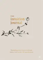 Dziennik intuicji: Odżywcze codzienne rytuały kultywujące klarowność, wewnętrzną mądrość i natchnione działanie - The Intuition Journal: Nourishing Daily Rituals to Cultivate Clarity, Inner Wisdom and Inspired Action