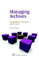 Zarządzanie archiwami: Podstawy, zasady i praktyka - Managing Archives: Foundations, Principles and Practice