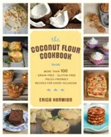 Zdrowa książka kucharska z mąki kokosowej: Ponad 100 * bezzbożowych * bezglutenowych * przyjaznych dla paleo przepisów na każdą okazję - The Healthy Coconut Flour Cookbook: More Than 100 *Grain-Free *Gluten-Free *Paleo-Friendly Recipes for Every Occasion