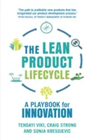 Lean Product Lifecycle: Podręcznik tworzenia produktów, których pragną ludzie - The Lean Product Lifecycle: A Playbook for Making Products People Want