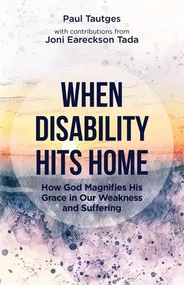 Kiedy niepełnosprawność uderza w dom: Jak Bóg powiększa swoją łaskę w naszej słabości i cierpieniu - When Disability Hits Home: How God Magnifies His Grace in Our Weakness and Suffering