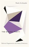 Partia cyfrowa: Organizacja polityczna i demokracja online - The Digital Party: Political Organisation and Online Democracy