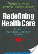 Redefiniowanie opieki zdrowotnej: Tworzenie konkurencji opartej na wartościach i wynikach - Redefining Health Care: Creating Value-Based Competition on Results