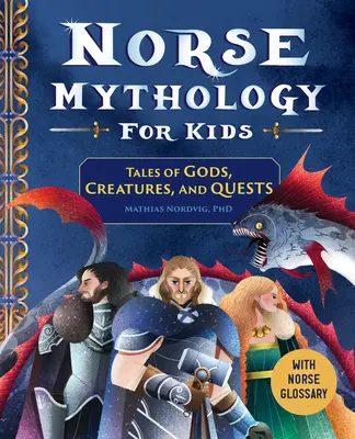 Mitologia nordycka dla dzieci: opowieści o bogach, stworzeniach i wyprawach - Norse Mythology for Kids: Tales of Gods, Creatures, and Quests