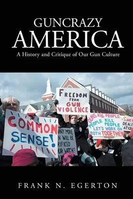 Ameryka oszalała na punkcie broni: Historia i krytyka naszej kultury broni - Guncrazy America: A History and Critique of Our Gun Culture