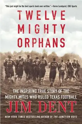 Dwanaście Potężnych Sierot: Inspirująca prawdziwa historia potężnych roztoczy, które rządziły futbolem w Teksasie - Twelve Mighty Orphans: The Inspiring True Story of the Mighty Mites Who Ruled Texas Football