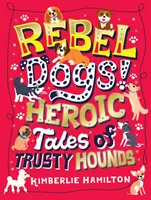 Zbuntowane psy! Bohaterskie opowieści o wiernych psach - Rebel Dogs! Heroic Tales of Trusty Hounds